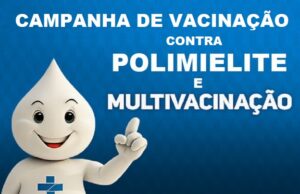 Começa Vacinação contra a pólio e multivacinação – Campanha 2022; saiba mais