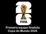 Copa do Mundo 2026 tem primeira equipe na grande final; saiba mais